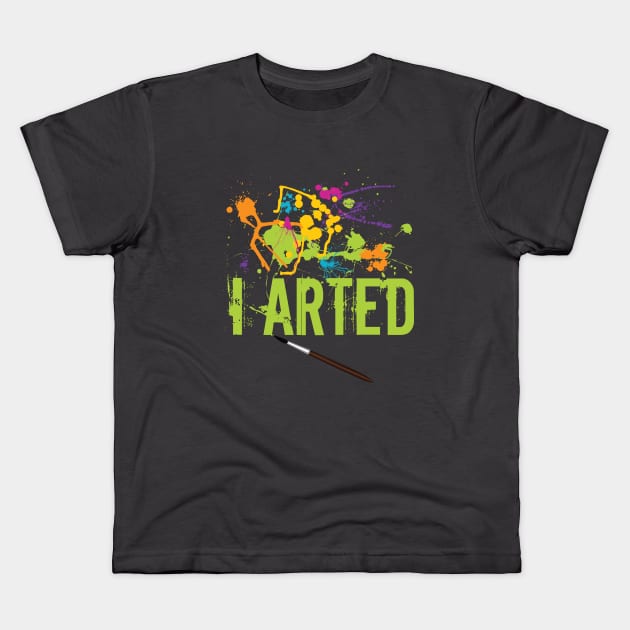 Artist - I Arted Kids T-Shirt by Kudostees